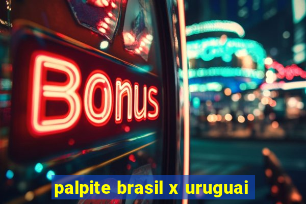 palpite brasil x uruguai